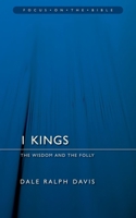 1st Kings: The Wisdom and the Folly (Focus on the Bible) 1845502515 Book Cover