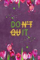 Don't Quit: Do It Stress Anxiety Journal Tulips Don't Quit & Do It Anxiety Manager Diary with Writing Prompts 109335691X Book Cover