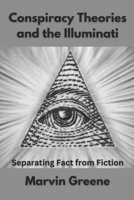 Conspiracy Theories and the Illuminati: Separating Fact from Fiction B0BTT6VTBL Book Cover