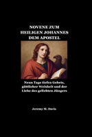 NOVENE ZUM HEILIGEN JOHANNES DEM APOSTEL: Neun Tage tiefen Gebets, göttlicher Weisheit und der Liebe des geliebten Jüngers B0G64XG919 Book Cover