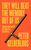 They Will Beat the Memory Out of Us: How Nonviolence Stifles Our Movements 0745349773 Book Cover