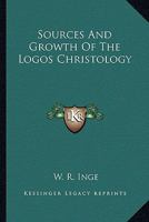 Sources And Growth Of The Logos Christology 1425339948 Book Cover