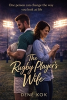 The Rugby Player's Wife: One Person Can Change the Way You Look at Life. 1718199082 Book Cover