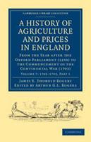 A History of Agriculture and Prices in England, Vol. 7: From the Year After the Oxford Parliament (1359) to the Commencement of the Continental War (1793), Compiled Entirely from Original and Contempo 1108036570 Book Cover