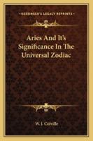 Aries And It's Significance In The Universal Zodiac 1425318479 Book Cover