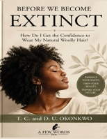 Before We Become Extinct Reclaiming Confidence, Identity, and Pride in Natural Woolly Hair 8787188872 Book Cover