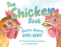 The Chicken Book: Chicky, Chicky, Choo-Choo 1942923775 Book Cover