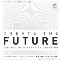 Create the Future: Tactics for Disruptive Thinking B0CW5CBW68 Book Cover