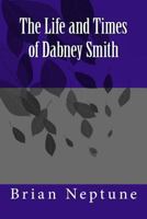 The Life and Times of Dabney Smith: Dabney Quest 1500498270 Book Cover