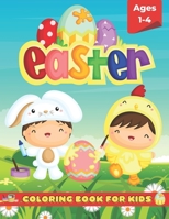 Easter Coloring Book For Kids Ages 1-4: Happy Easter Coloring Book For Toddlers and Preschoolers With Large and Fun Pages To Color B09S5ZNBVV Book Cover