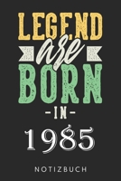 Notizbuch: Legend are Born 1985 Geburtstag Geschenk Idee für Männer Frauen,Geboren 1985 Journal Skizzenbuch Tagebuch A5 120 Seiten (German Edition) 1659666384 Book Cover