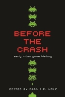 Before the Crash: Early Video Game History 0814334504 Book Cover