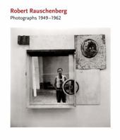 Robert Rauschenberg: Photographs: 1949-1962 1935202529 Book Cover