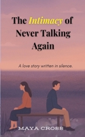 The Intimacy of Never Talking Again B0FJVXGD56 Book Cover
