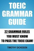 TOEIC Grammar Guide: 22 Grammar Rules You Must Know To Pass The TOEIC Exam! 1500867608 Book Cover