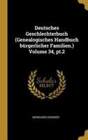 Deutsches Geschlechterbuch (Genealogisches Handbuch B�rgerlicher Familien.) Volume 34, Pt.2 0274454467 Book Cover