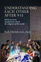 Understanding Each Other After 9-11: What Everyone Should Know About the Religions of the World 1882897986 Book Cover