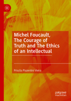 Michel Foucault, The Courage of Truth and The Ethics of an Intellectual 3031043588 Book Cover