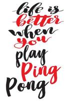 Life is Better When You Play Ping Pong: 6x9 College Ruled Line Paper 150 Pages 1077532237 Book Cover