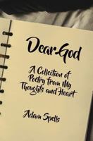 Dear God: A Collection of Poetry from My Thoughts and Heart 1460010000 Book Cover