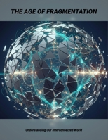 The Age Of Fragmentation: Understanding Our Interconnected World B0HCYP2G38 Book Cover
