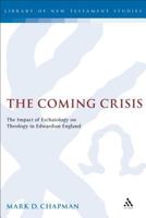 The Coming Crisis: The Impact of Eschatology on Theology in Edwardian England 1841271853 Book Cover