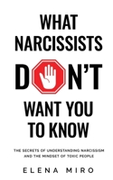 What Narcissists DON’T Want You to Know: The Secrets of Understanding Narcissism and the Mindset of Toxic People B091NR73Y9 Book Cover
