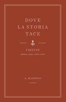 Dove la storia tace: Firenze: fantasmi, parole, artisti e pietre (Italian Edition) B0HDV2GVBW Book Cover