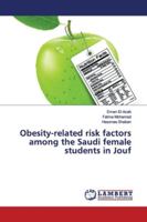 Obesity-related risk factors among the Saudi female students in Jouf 6139453526 Book Cover