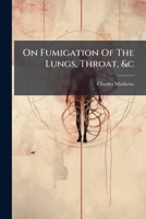 On Fumigation of the Lungs, Throat, &C 1273705807 Book Cover