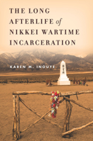 The Long Afterlife of Nikkei Wartime Incarceration 1503606597 Book Cover