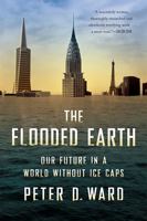 The Flooded Earth: Our Future In a World Without Ice Caps 0465009492 Book Cover