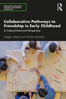 Collaborative Pathways to Friendship in Early Childhood: A Cultural-Historical Perspective 1138305537 Book Cover