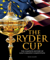 The Ryder Cup: The Complete History of Golf's Greatest Competition 1787394913 Book Cover