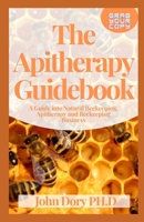 The Apitherapy Guidebook: A Guide into Natural Beekeeping, Apitherapy and Beekeeping Business B0949H4MH1 Book Cover
