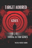 Target Acquired: Focusing on Your Goals B0CJT2SL6J Book Cover