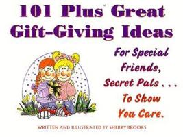 101 Plus Great Gift-Giving Ideas: For Special Friends, Secret Pals... to Show You Care. (Giftables) 0932081614 Book Cover