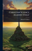 Christian Science Against Itself 1023707438 Book Cover