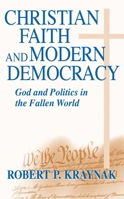 Christian Faith and Modern Democracy: God and Politics in the Fallen World (Frank M. Covey, Jr. Loyola Lectures in Politial Analysis) 0268022666 Book Cover