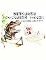 Dinosaur Coloring Books for kids 4-8: A pretty neatly arranged activity dinosaur coloring books for kids and their names B08PJ1Y9T4 Book Cover