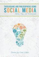 Theologians and Philosophers Using Social Media: Advice, Tips, and Testimonials 057819399X Book Cover