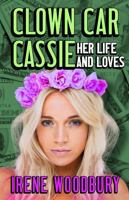 Clown Car Cassie: Her Life And Loves 1736967460 Book Cover