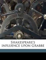 Shakespeare's Influence Upon Grabbe 1356367763 Book Cover