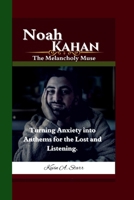 Noah Kahan: The Melancholy Muse- Turning Anxiety into Anthems for the Lost and Listening. B0F6LP21G5 Book Cover