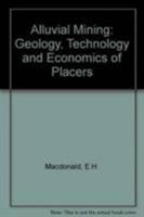 Alluvial Mining:The Geology, Technology and Economics of Placers 0412246309 Book Cover