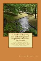 A study on history, use and management on Japanese Gardens in Europe: From gardens created after the World War II in Italy, Germany, Holland, Belgium and France 1726341895 Book Cover