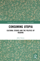 Consuming Utopia: Cultural Studies and the Politics of Reading 1032067284 Book Cover