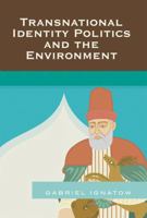 Transnational Identity Politics and the Environment 0739120158 Book Cover