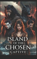 Island Of The Chosen Captive: Captive B0G8HZDTSB Book Cover