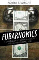 Fubarnomics: A Lighthearted, Serious Look at America's Economic Ills 1616141913 Book Cover